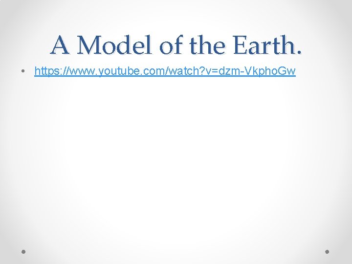 A Model of the Earth. • https: //www. youtube. com/watch? v=dzm-Vkpho. Gw 