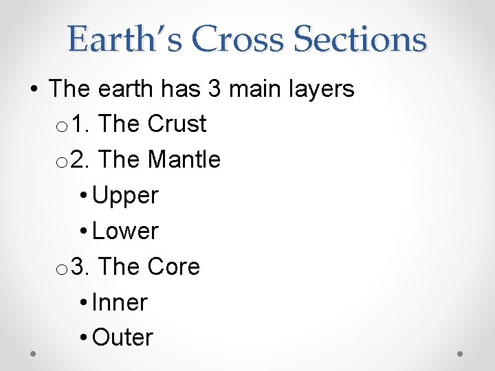 Earth’s Cross Sections • The earth has 3 main layers o 1. The Crust