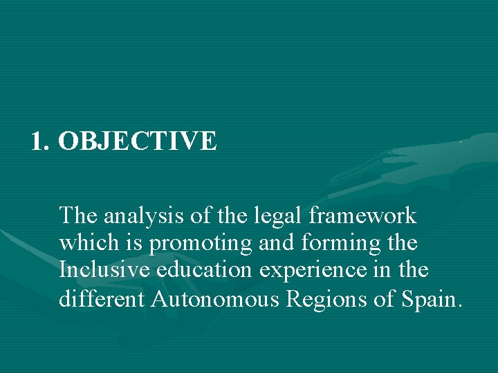 1. OBJECTIVE The analysis of the legal framework which is promoting and forming the