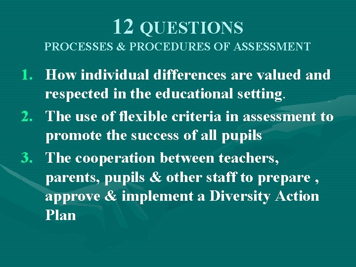 12 QUESTIONS PROCESSES & PROCEDURES OF ASSESSMENT 1. How individual differences are valued and