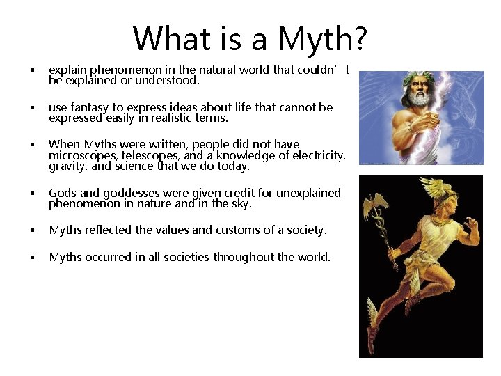 What is a Myth? § explain phenomenon in the natural world that couldn’t be