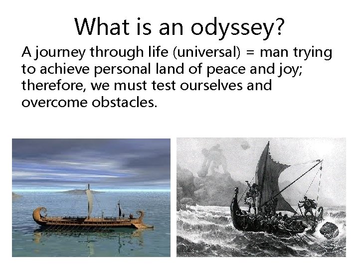 What is an odyssey? A journey through life (universal) = man trying to achieve