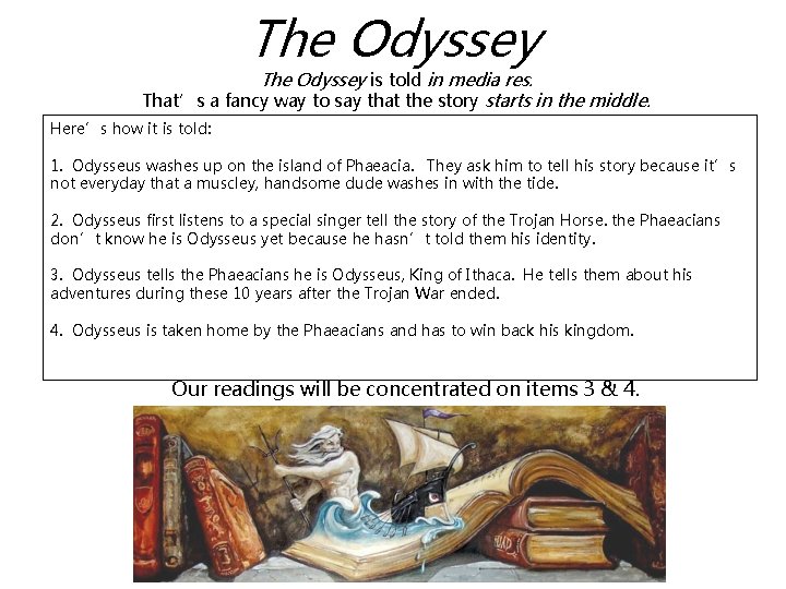 The Odyssey is told in media res. That’s a fancy way to say that