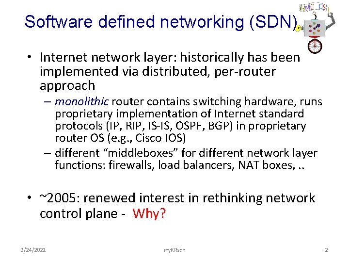 Software defined networking (SDN) • Internet network layer: historically has been implemented via distributed,