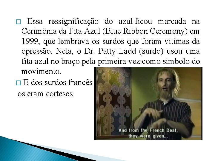 � Essa ressignificação do azul ficou marcada na Cerimônia da Fita Azul (Blue Ribbon