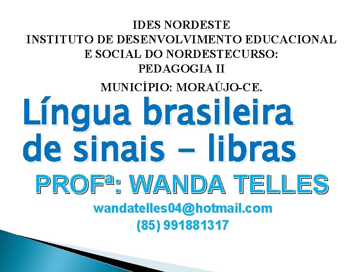 IDES NORDESTE INSTITUTO DE DESENVOLVIMENTO EDUCACIONAL E SOCIAL DO NORDESTECURSO: PEDAGOGIA II MUNICÍPIO: MORAÚJO-CE.