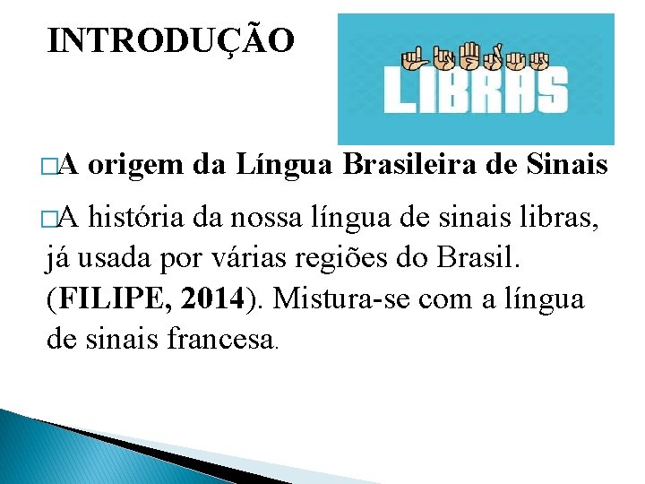 INTRODUÇÃO �A origem da Língua Brasileira de Sinais �A história da nossa língua de