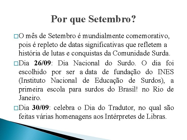 Por que Setembro? � O mês de Setembro é mundialmente comemorativo, pois é repleto