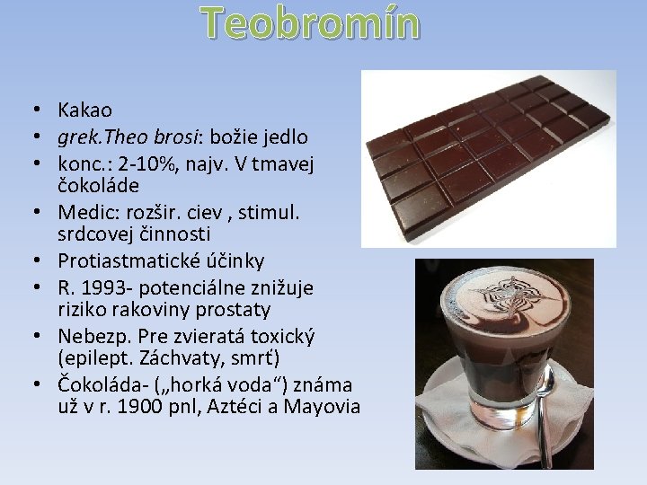 Teobromín • Kakao • grek. Theo brosi: božie jedlo • konc. : 2 -10%,