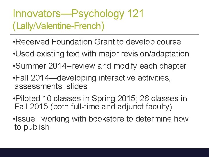 Innovators—Psychology 121 (Lally/Valentine-French) • Received Foundation Grant to develop course • Used existing text