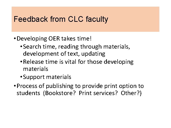 Feedback from CLC faculty • Developing OER takes time! • Search time, reading through