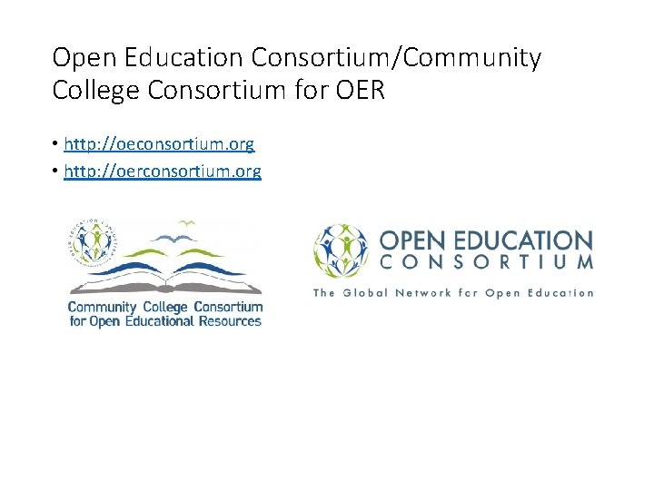 Open Education Consortium/Community College Consortium for OER • http: //oeconsortium. org • http: //oerconsortium.