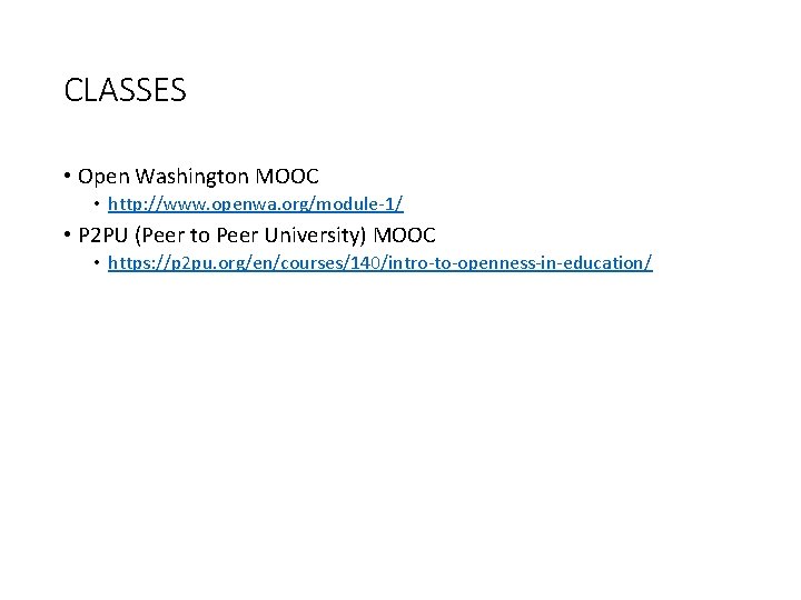 CLASSES • Open Washington MOOC • http: //www. openwa. org/module-1/ • P 2 PU