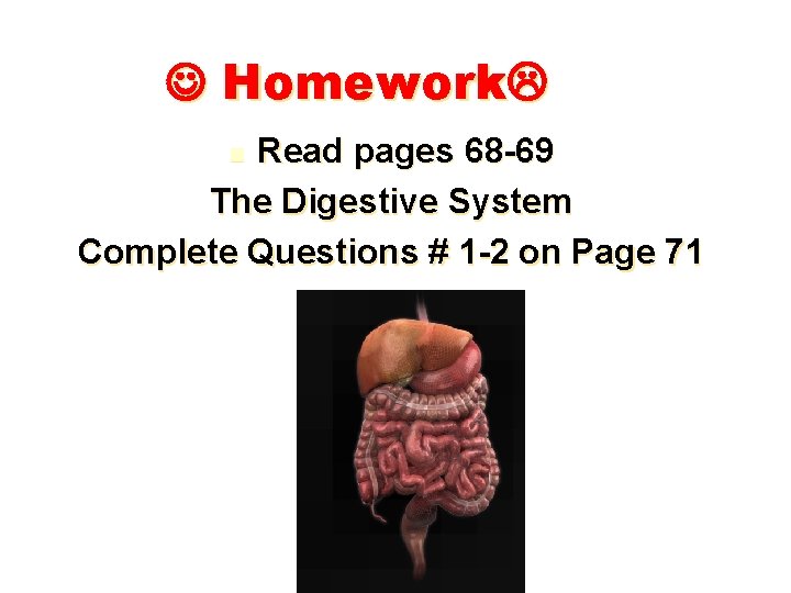  Homework Read pages 68 -69 The Digestive System Complete Questions # 1 -2