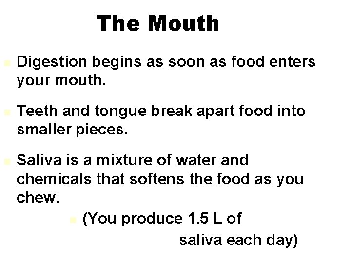 The Mouth Digestion begins as soon as food enters your mouth. Teeth and tongue