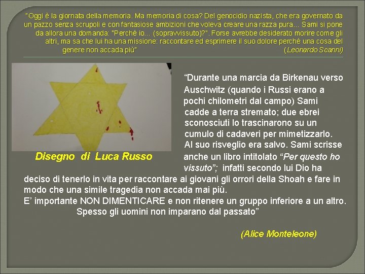 “Oggi è la giornata della memoria. Ma memoria di cosa? Del genocidio nazista, che