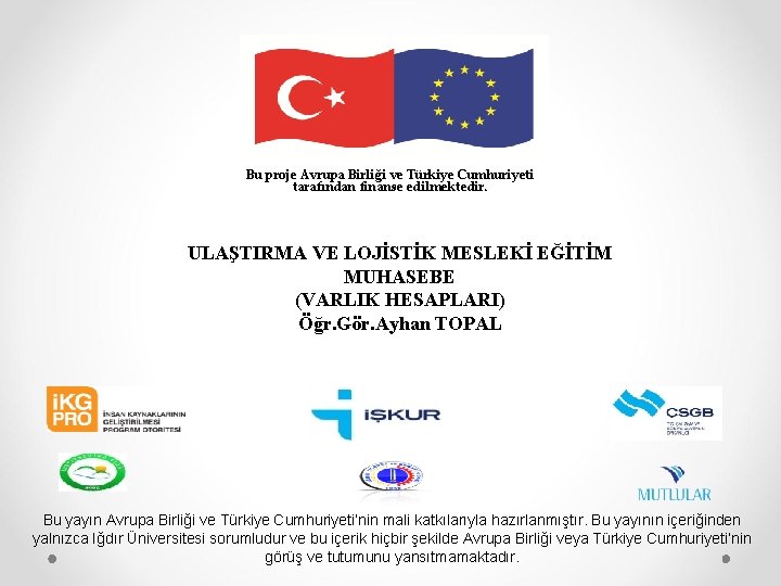 Bu proje Avrupa Birliği ve Türkiye Cumhuriyeti tarafından finanse edilmektedir. ULAŞTIRMA VE LOJİSTİK MESLEKİ