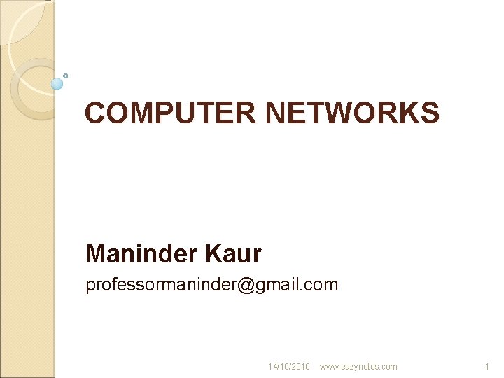 COMPUTER NETWORKS Maninder Kaur professormaninder@gmail. com 14/10/2010 www. eazynotes. com 1 