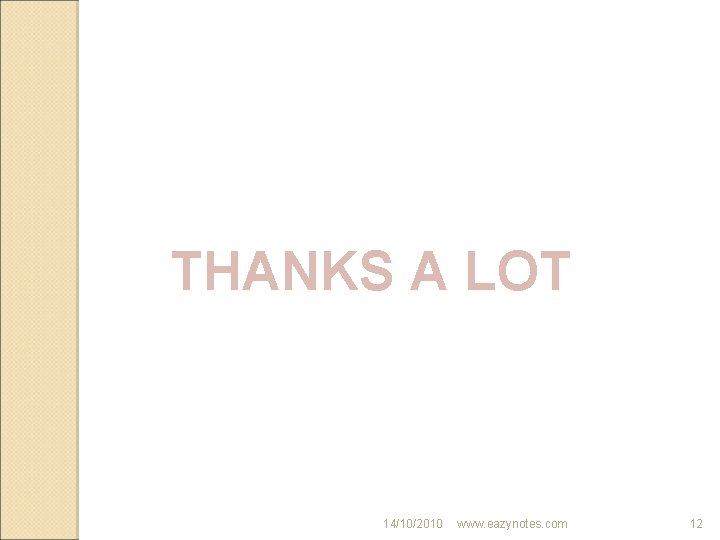 THANKS A LOT 14/10/2010 www. eazynotes. com 12 