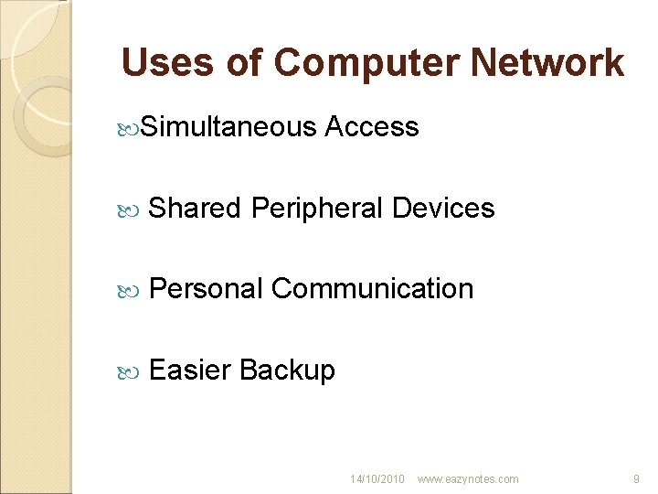 Uses of Computer Network Simultaneous Access Shared Peripheral Devices Personal Communication Easier Backup 14/10/2010