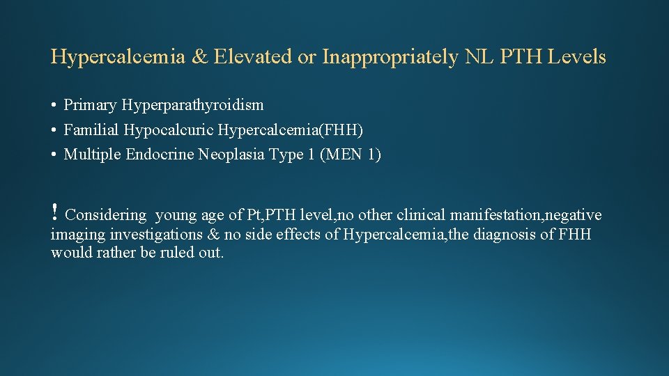 Hypercalcemia & Elevated or Inappropriately NL PTH Levels • Primary Hyperparathyroidism • Familial Hypocalcuric Hypercalcemia & Elevated or Inappropriately NL PTH Levels • Primary Hyperparathyroidism • Familial Hypocalcuric