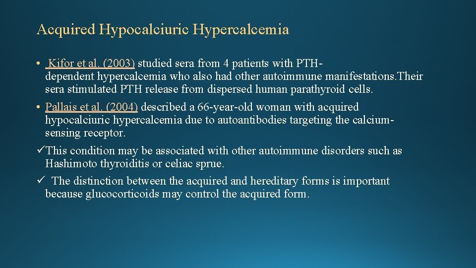 Acquired Hypocalciuric Hypercalcemia • Kifor et al. (2003) studied sera from 4 patients with Acquired Hypocalciuric Hypercalcemia • Kifor et al. (2003) studied sera from 4 patients with