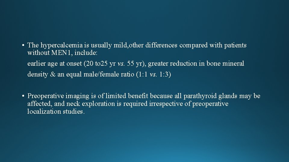 • The hypercalcemia is usually mild, other differences compared with patients without MEN • The hypercalcemia is usually mild, other differences compared with patients without MEN