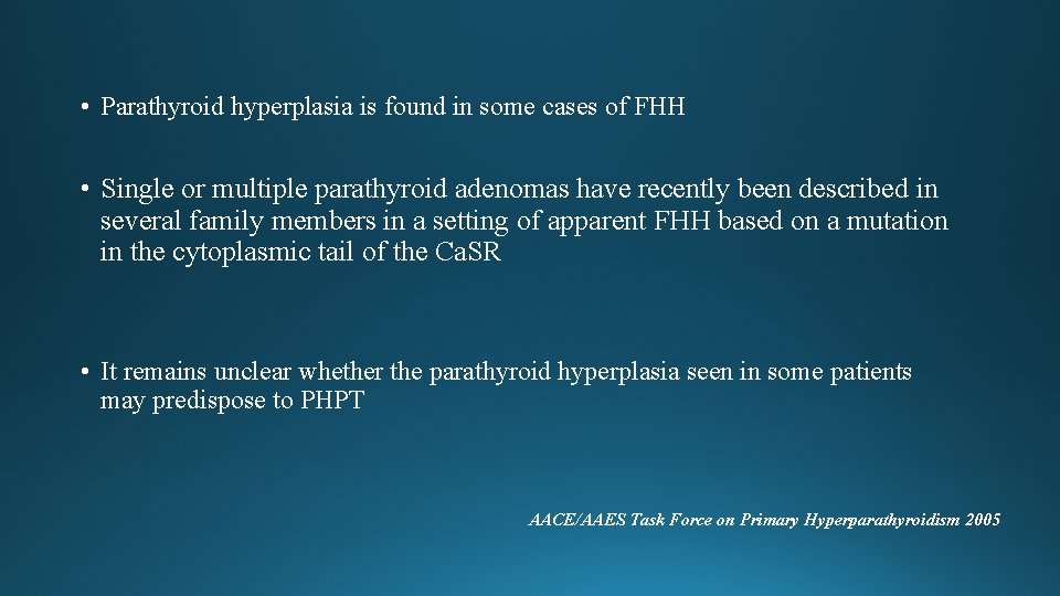 • Parathyroid hyperplasia is found in some cases of FHH • Single or • Parathyroid hyperplasia is found in some cases of FHH • Single or