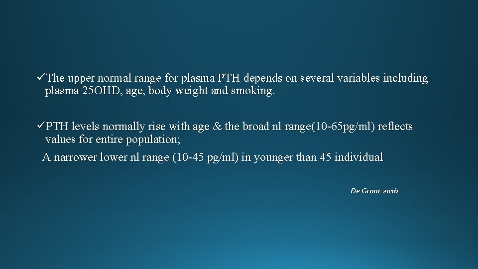 üThe upper normal range for plasma PTH depends on several variables including plasma 25 üThe upper normal range for plasma PTH depends on several variables including plasma 25