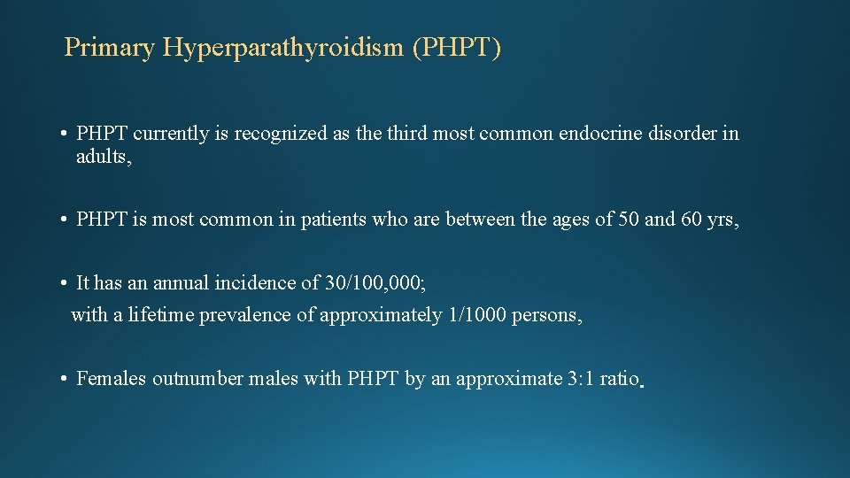 Primary Hyperparathyroidism (PHPT) • PHPT currently is recognized as the third most common endocrine Primary Hyperparathyroidism (PHPT) • PHPT currently is recognized as the third most common endocrine