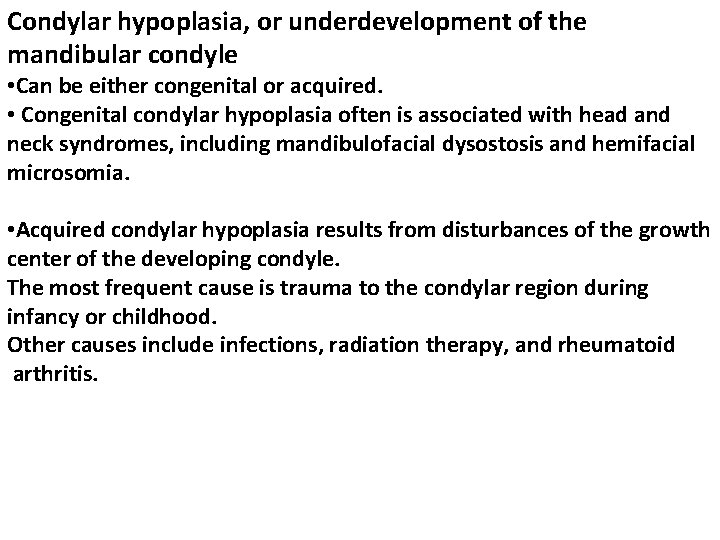 Condylar hypoplasia, or underdevelopment of the mandibular condyle • Can be either congenital or