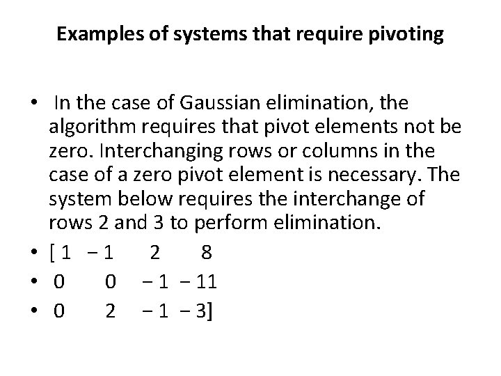 Examples of systems that require pivoting • In the case of Gaussian elimination, the