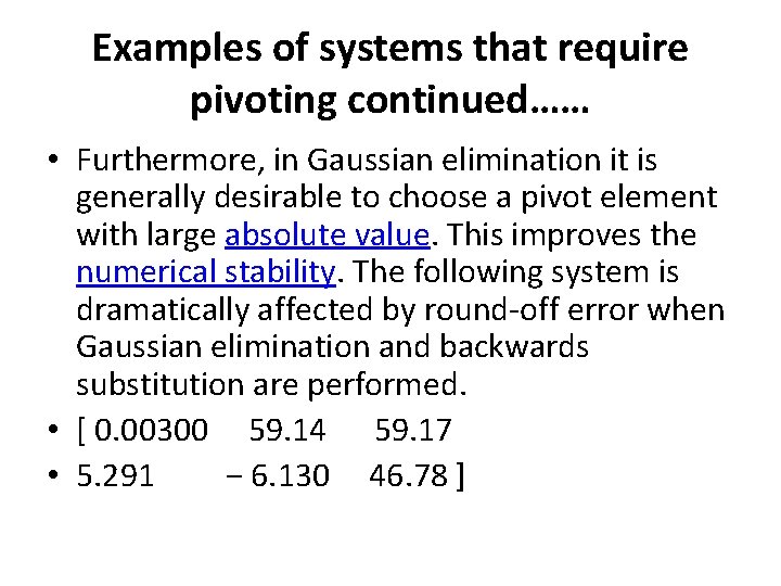 Examples of systems that require pivoting continued…… • Furthermore, in Gaussian elimination it is