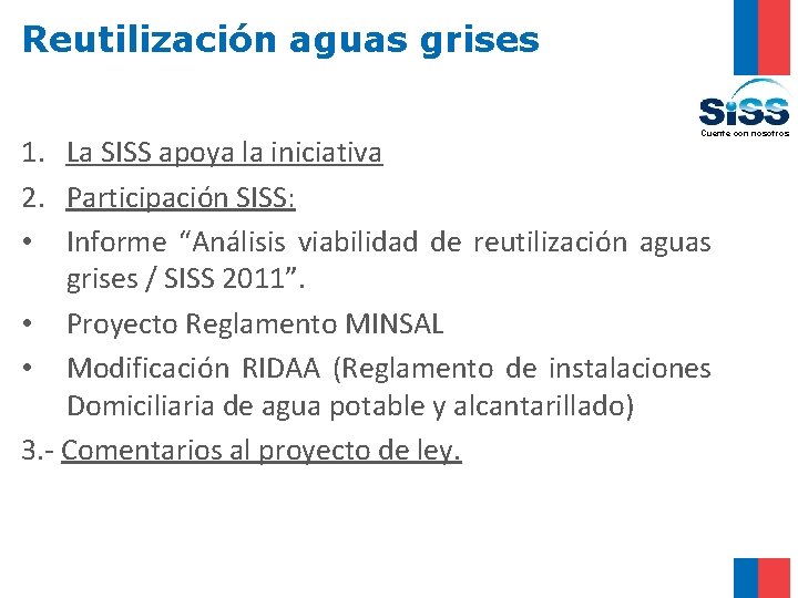 Reutilización aguas grises Cuente con nosotros 1. La SISS apoya la iniciativa 2. Participación