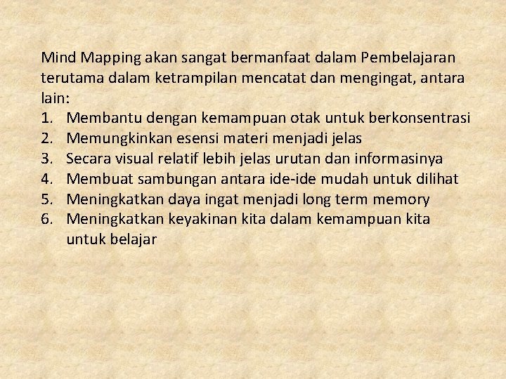 Mind Mapping akan sangat bermanfaat dalam Pembelajaran terutama dalam ketrampilan mencatat dan mengingat, antara