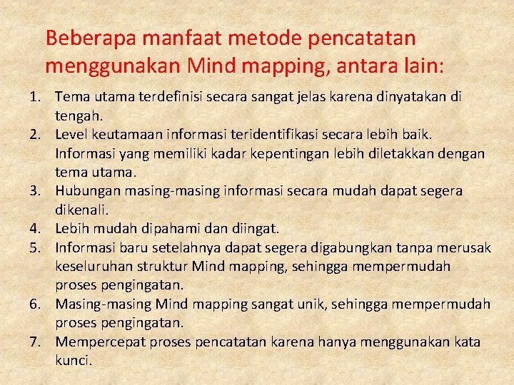 Beberapa manfaat metode pencatatan menggunakan Mind mapping, antara lain: 1. Tema utama terdefinisi secara