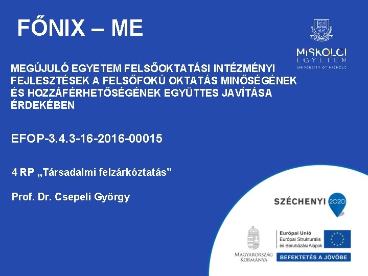 FŐNIX – ME MEGÚJULÓ EGYETEM FELSŐOKTATÁSI INTÉZMÉNYI FEJLESZTÉSEK A FELSŐFOKÚ OKTATÁS MINŐSÉGÉNEK ÉS HOZZÁFÉRHETŐSÉGÉNEK