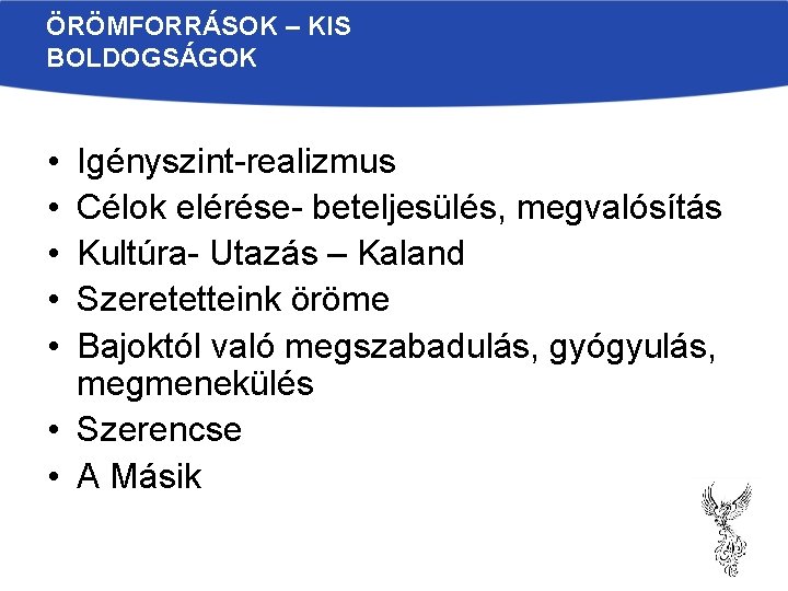 ÖRÖMFORRÁSOK – KIS BOLDOGSÁGOK • • • Igényszint-realizmus Célok elérése- beteljesülés, megvalósítás Kultúra- Utazás ÖRÖMFORRÁSOK – KIS BOLDOGSÁGOK • • • Igényszint-realizmus Célok elérése- beteljesülés, megvalósítás Kultúra- Utazás