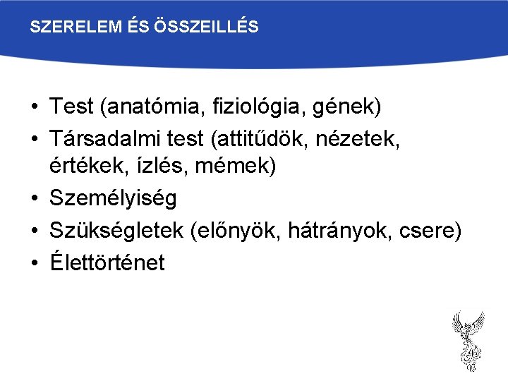 SZERELEM ÉS ÖSSZEILLÉS • Test (anatómia, fiziológia, gének) • Társadalmi test (attitűdök, nézetek, értékek, SZERELEM ÉS ÖSSZEILLÉS • Test (anatómia, fiziológia, gének) • Társadalmi test (attitűdök, nézetek, értékek,