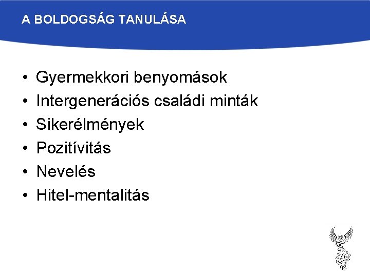 A BOLDOGSÁG TANULÁSA • • • Gyermekkori benyomások Intergenerációs családi minták Sikerélmények Pozitívitás Nevelés