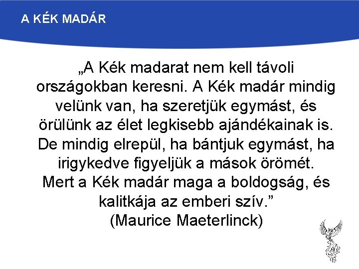 A KÉK MADÁR „A Kék madarat nem kell távoli országokban keresni. A Kék madár