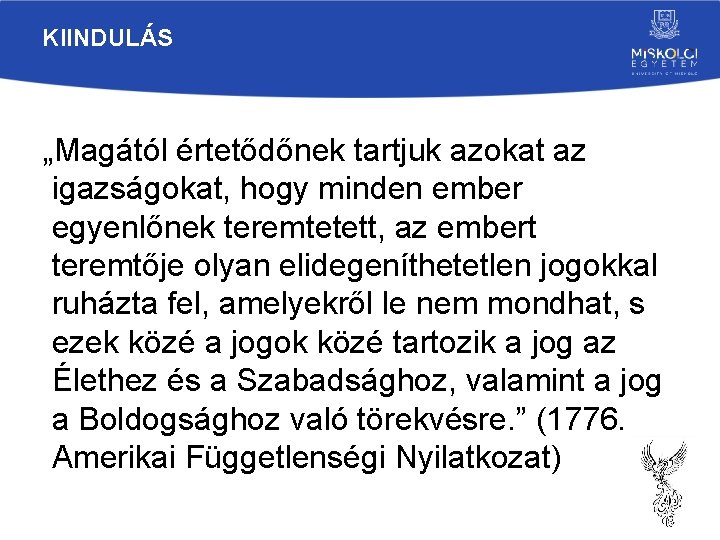 KIINDULÁS „Magától értetődőnek tartjuk azokat az igazságokat, hogy minden ember egyenlőnek teremtetett, az embert