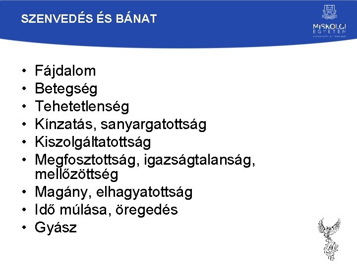 SZENVEDÉS ÉS BÁNAT • • • Fájdalom Betegség Tehetetlenség Kínzatás, sanyargatottság Kiszolgáltatottság Megfosztottság, igazságtalanság,