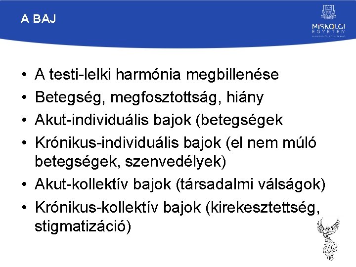 A BAJ • • A testi-lelki harmónia megbillenése Betegség, megfosztottság, hiány Akut-individuális bajok (betegségek