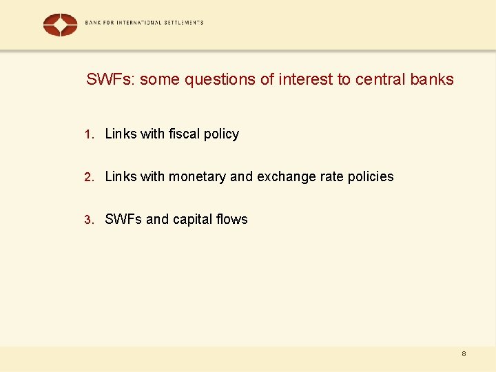 SWFs: some questions of interest to central banks 1. Links with fiscal policy 2.