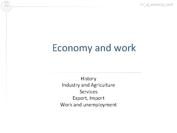 VY_32_INOVACE_14 -07 Economy and work History Industry and Agriculture Services Export, Import Work and