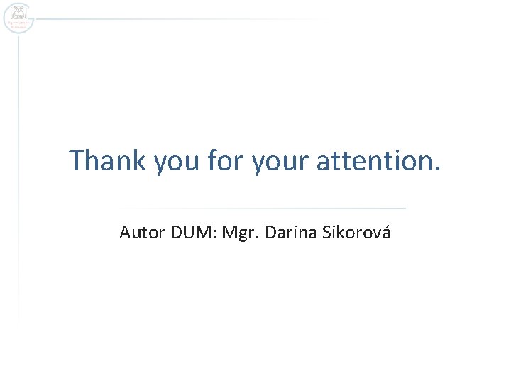 Thank you for your attention. Autor DUM: Mgr. Darina Sikorová 