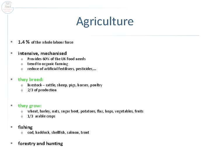 Agriculture § 1. 4 % of the whole labour force § intensive, mechanised §