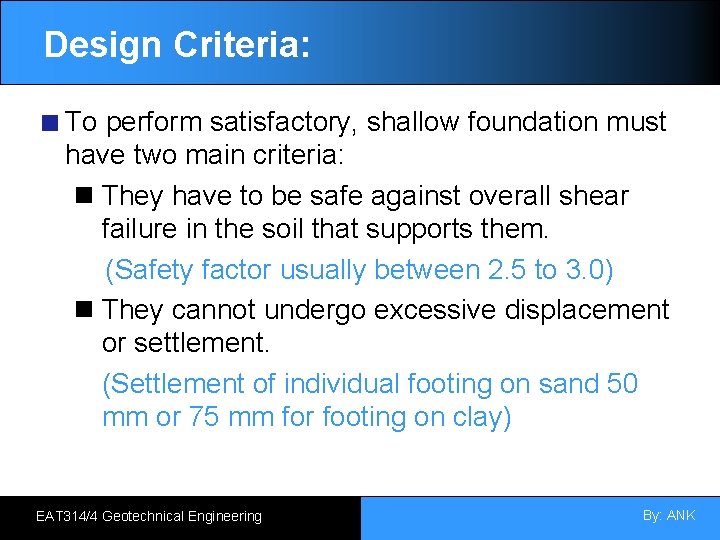 Design Criteria: To perform satisfactory, shallow foundation must have two main criteria: They have