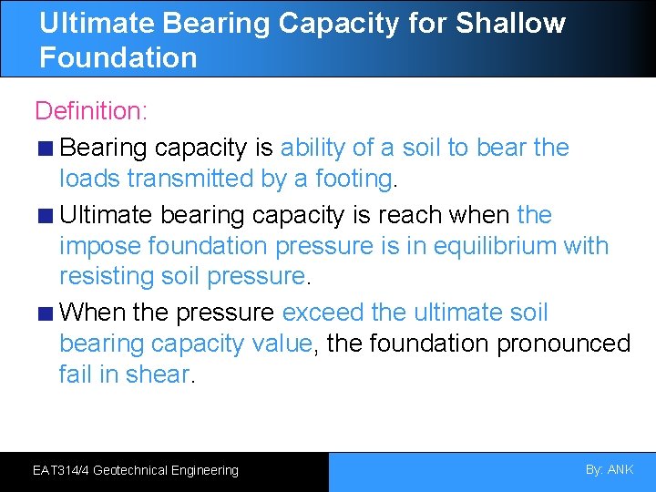 Ultimate Bearing Capacity for Shallow Foundation Definition: Bearing capacity is ability of a soil